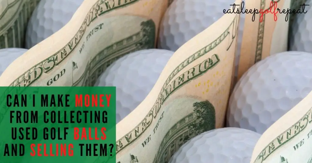 Can I Make Money from Collecting Used Golf Balls and Selling Them?
