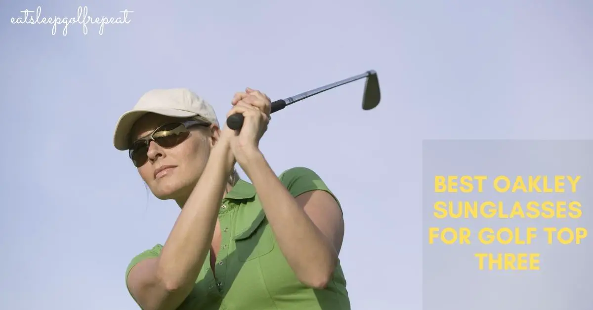 Best Oakley Sunglasses for Golf Top Three
