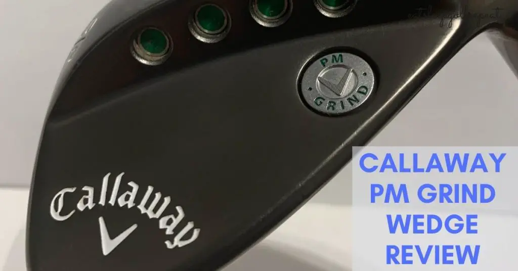 Callaway PM Grind Wedge Review